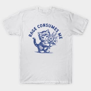 Rage Consumes Me Cat Flower Cute Kitty Cat Meme T-Shirt